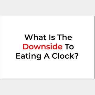 What Is The Downside To Eating A Clock? Posters and Art